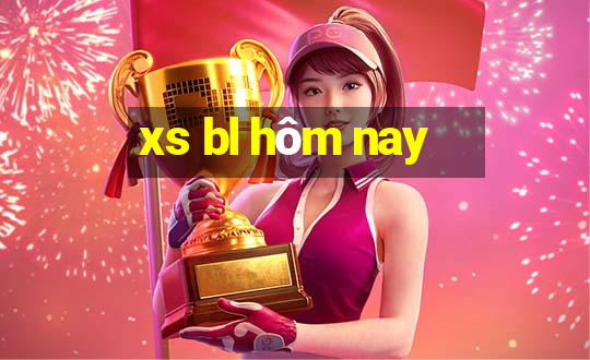 xs bl hôm nay