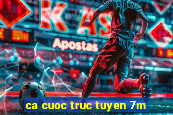 ca cuoc truc tuyen 7m