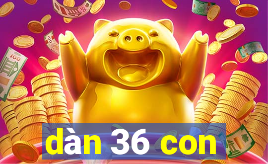 dàn 36 con