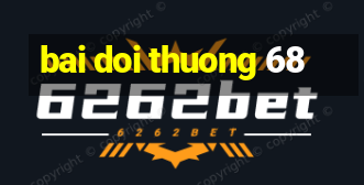 bai doi thuong 68