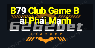 B79 Club Game Bài Phái Mạnh