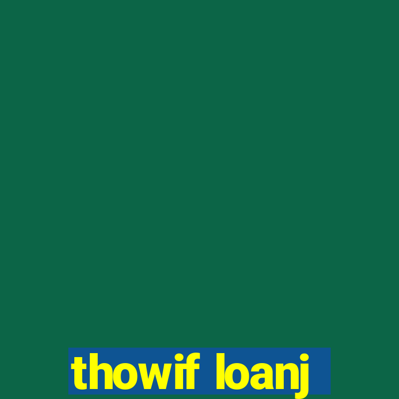 thowif loanj