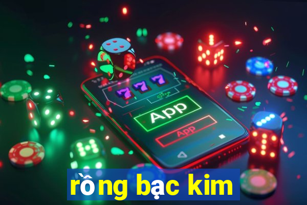 rồng bạc kim