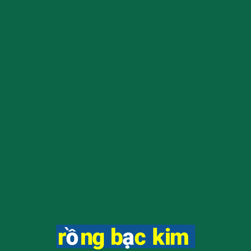 rồng bạc kim