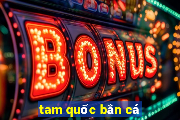 tam quoc ban ca