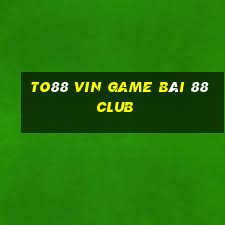 To88 Vin Game Bài 88 Club