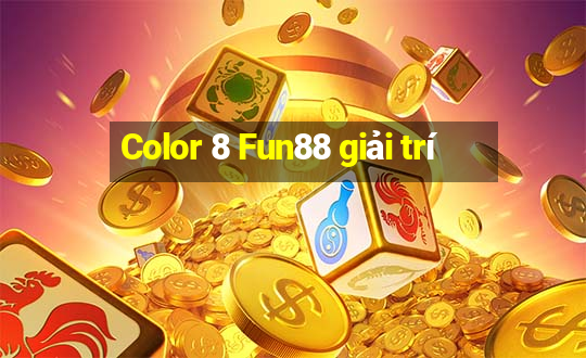 Color 8 Fun88 giải trí