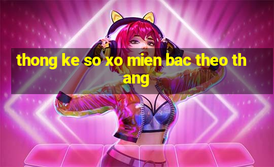 thong ke so xo mien bac theo thang