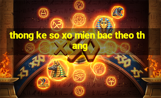 thong ke so xo mien bac theo thang