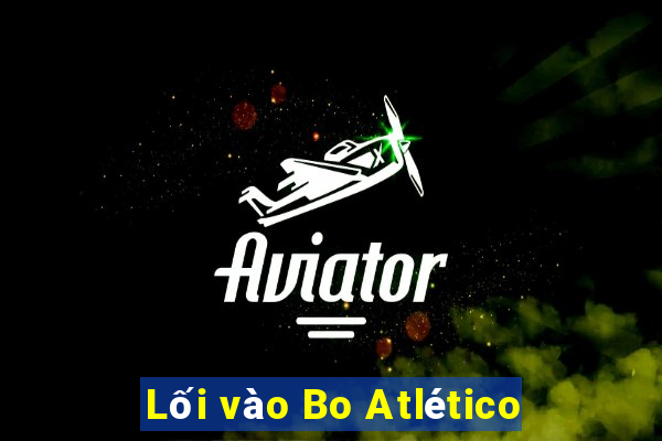 Lối vào Bo Atlético