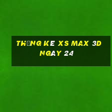 Thống kê XS Max 3D ngày 24