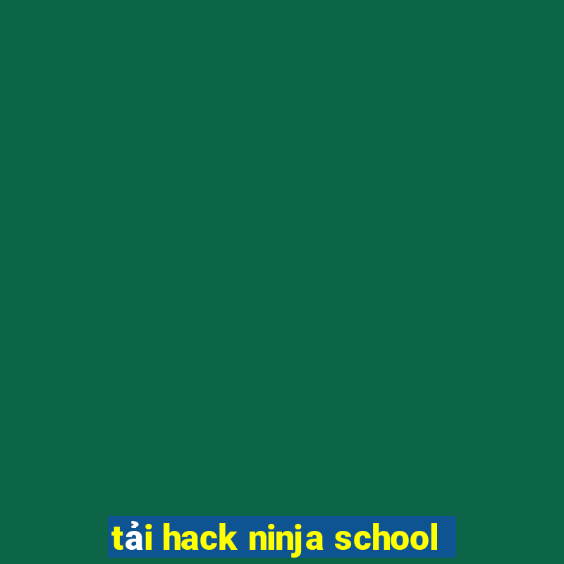 tải hack ninja school