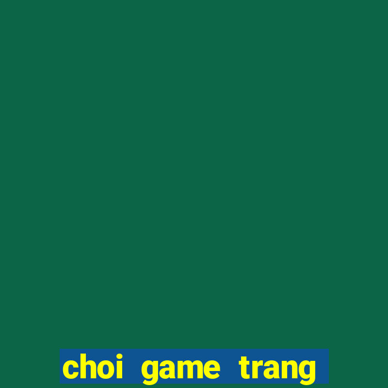 choi game trang tri co dau