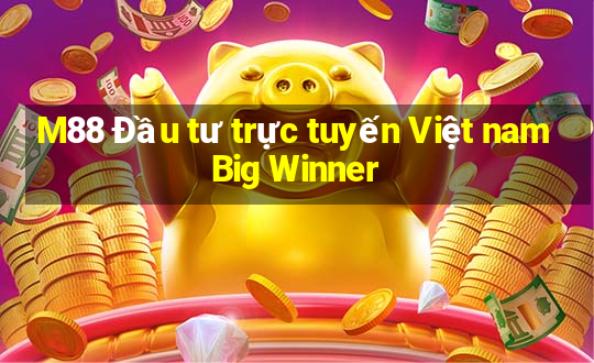 M88 Đầu tư trực tuyến Việt nam Big Winner