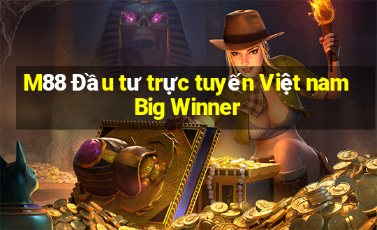 M88 Đầu tư trực tuyến Việt nam Big Winner