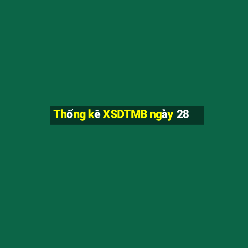 Thống kê XSDTMB ngày 28