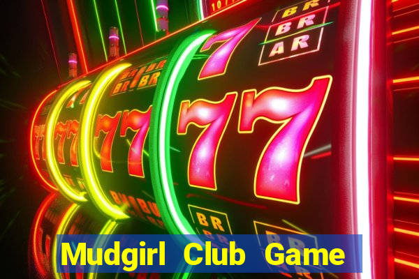 Mudgirl Club Game Bài Vui