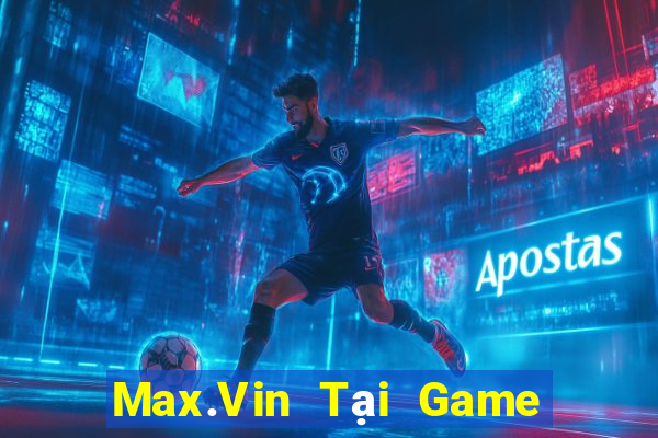 Max.Vin Tại Game Bài B52 Đổi Thưởng