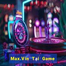 Max.Vin Tại Game Bài B52 Đổi Thưởng