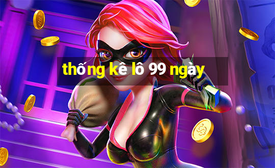 thống kê lô 99 ngày