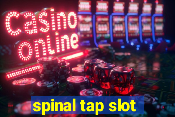 spinal tap slot