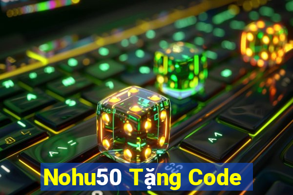 Nohu50 Tặng Code