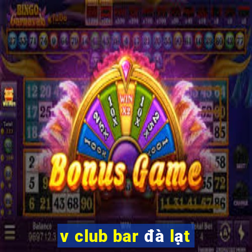 v club bar đà lạt