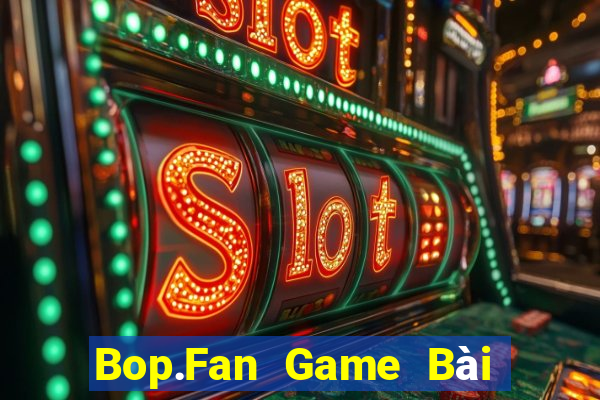 Bop.Fan Game Bài Nạp Sms