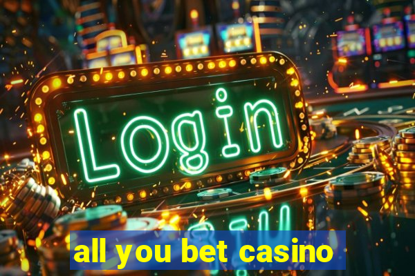 all you bet casino