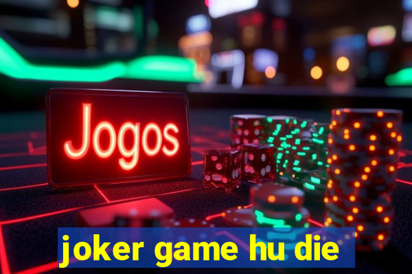 joker game hu die