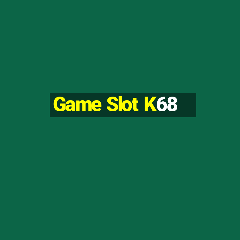 Game Slot K68