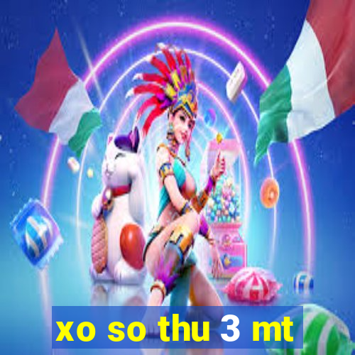 xo so thu 3 mt