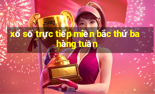 xổ số trực tiếp miền bắc thứ ba hàng tuần