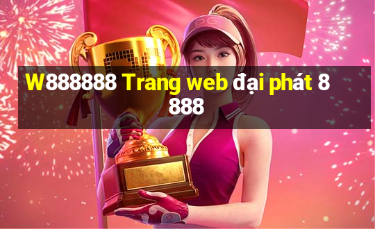 W888888 Trang web đại phát 8888