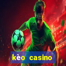 kèo casino khuyến mãi