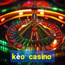 kèo casino khuyến mãi