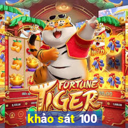 khảo sát 100