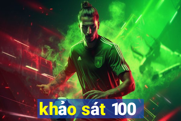 khảo sát 100