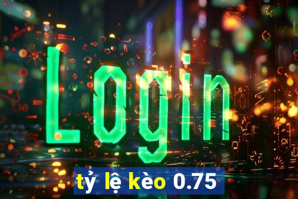 tỷ lệ kèo 0.75