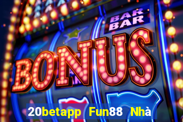 20betapp Fun88 Nhà thờ Cái Số