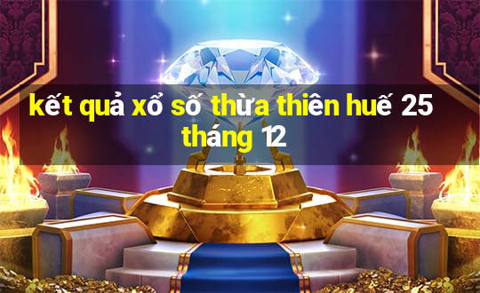 kết quả xổ số thừa thiên huế 25 tháng 12