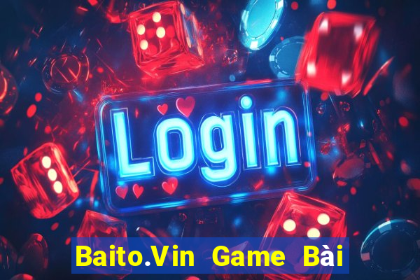 Baito.Vin Game Bài Hot Nhất Hiện Nay