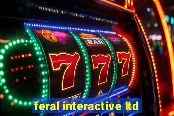 feral interactive ltd