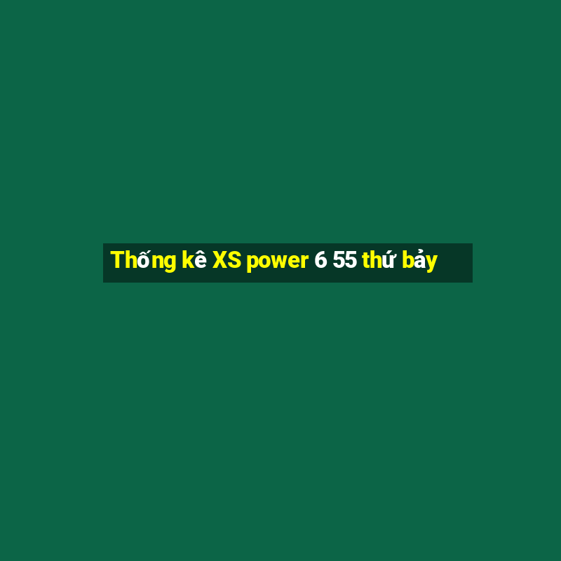 Thống kê XS power 6 55 thứ bảy