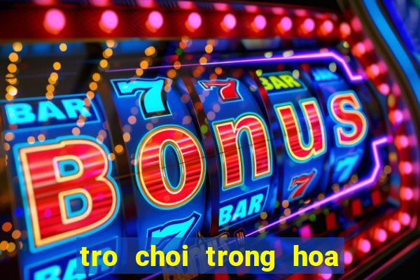 tro choi trong hoa trong vuon