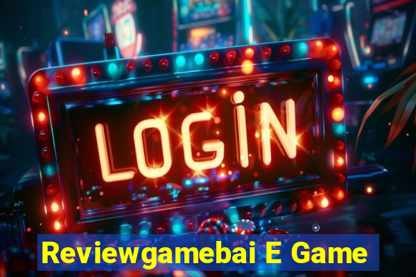 Reviewgamebai E Game