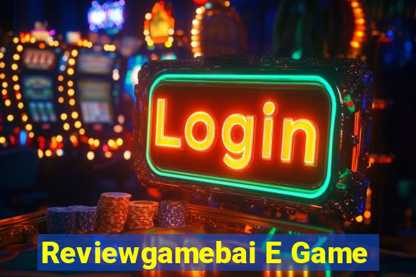 Reviewgamebai E Game