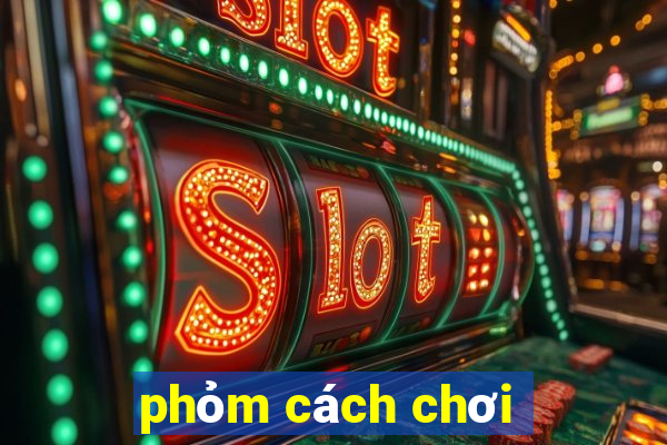 phỏm cách chơi