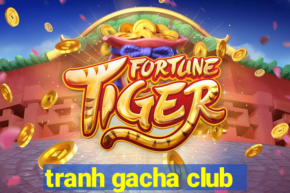 tranh gacha club