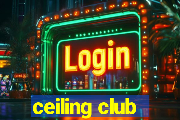 ceiling club